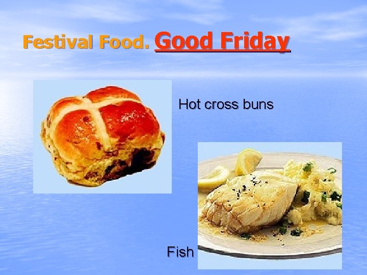 Festival Food. Good Friday Hot cross buns Fish 