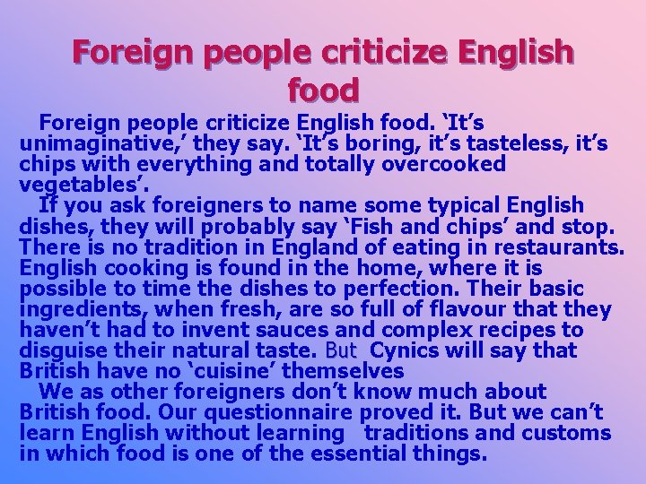 Foreign people criticize English food. ‘It’s unimaginative, ’ they say. ‘It’s boring, it’s tasteless,