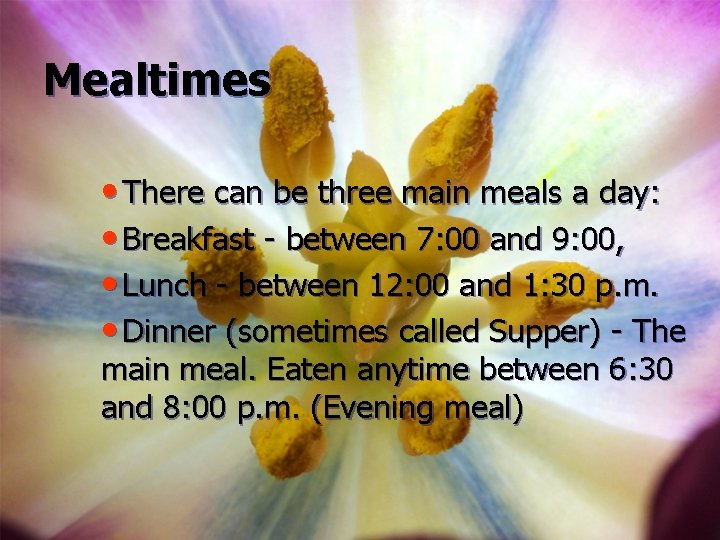 Mealtimes • There can be three main meals a day: • Breakfast - between