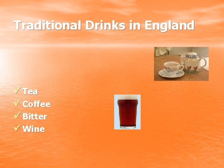 Traditional Drinks in England ü Tea ü Coffee ü Bitter ü Wine 