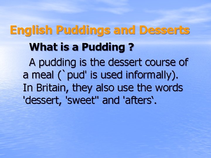 English Puddings and Desserts What is a Pudding ? A pudding is the dessert