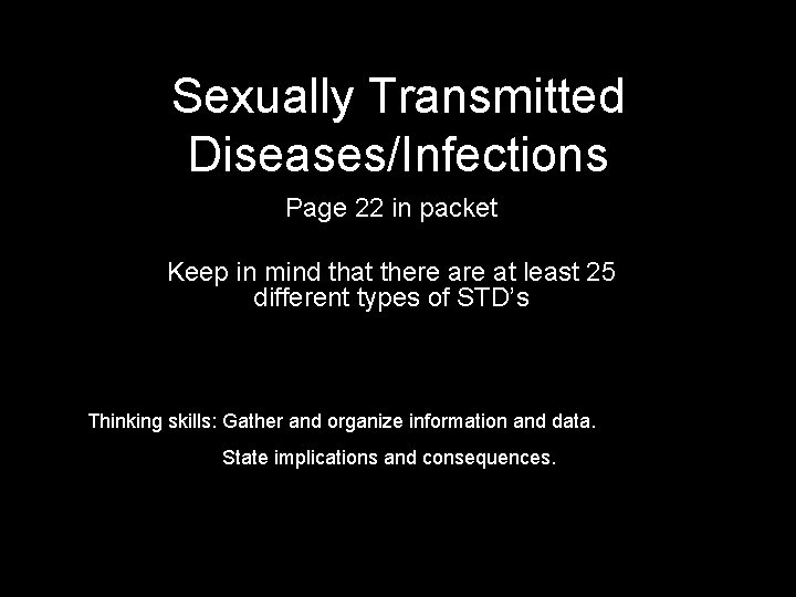 Sexually Transmitted Diseases/Infections Page 22 in packet Keep in mind that there at least