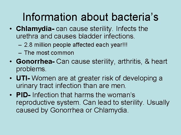 Information about bacteria’s • Chlamydia- can cause sterility. Infects the urethra and causes bladder