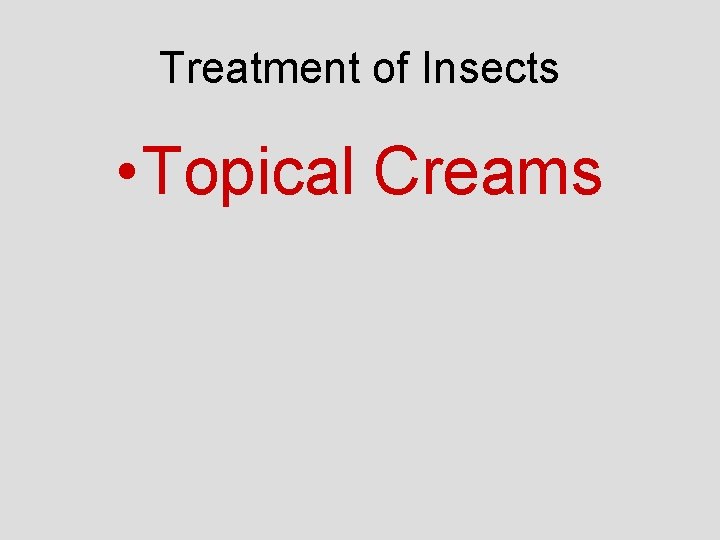 Treatment of Insects • Topical Creams 