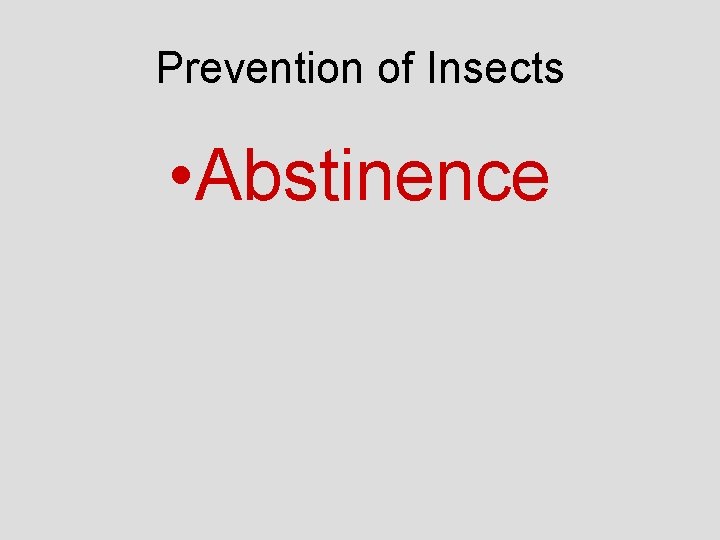 Prevention of Insects • Abstinence 