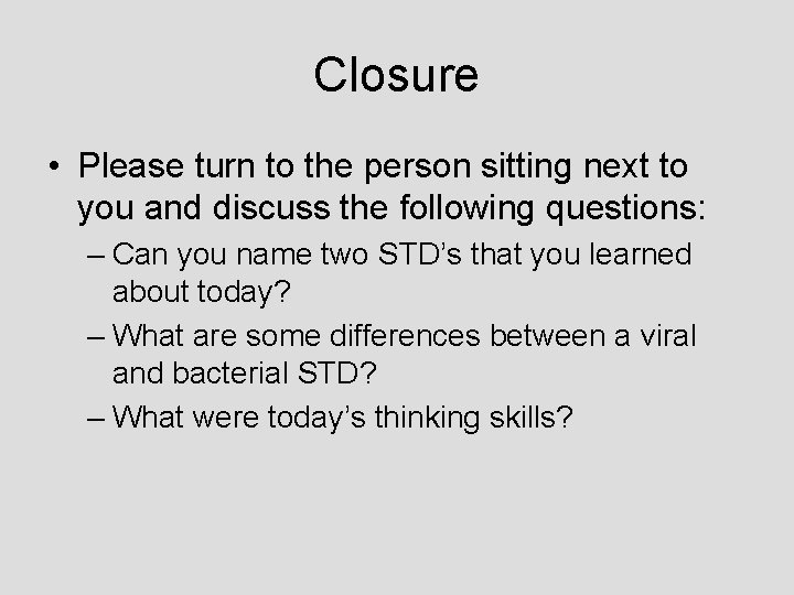 Closure • Please turn to the person sitting next to you and discuss the