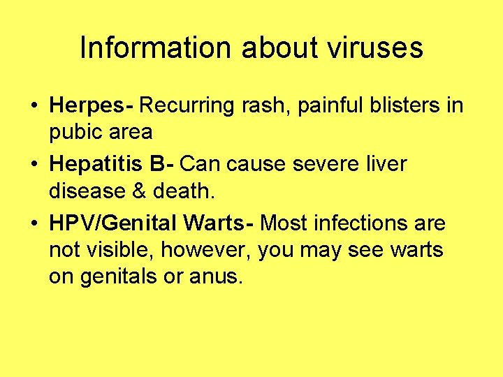 Information about viruses • Herpes- Recurring rash, painful blisters in pubic area • Hepatitis