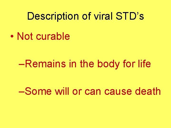Description of viral STD’s • Not curable –Remains in the body for life –Some
