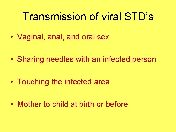 Transmission of viral STD’s • Vaginal, and oral sex • Sharing needles with an