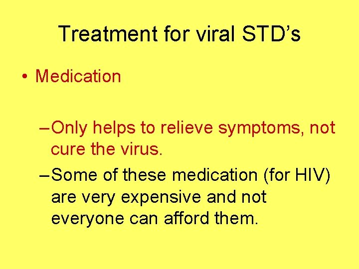 Treatment for viral STD’s • Medication – Only helps to relieve symptoms, not cure