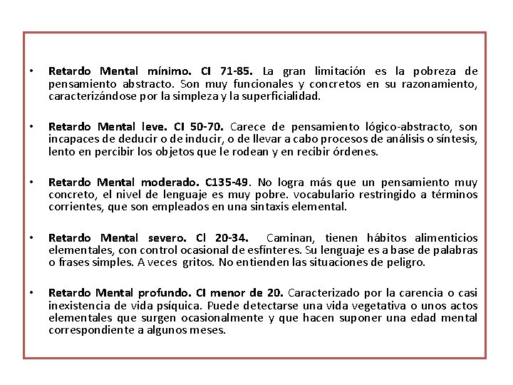  • Retardo Mental mínimo. CI 71 -85. La gran limitación es la pobreza