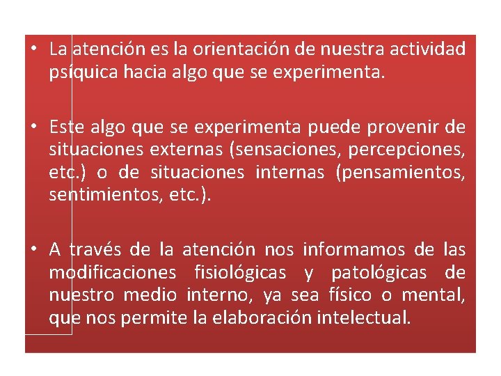  • La atención es la orientación de nuestra actividad psíquica hacia algo que