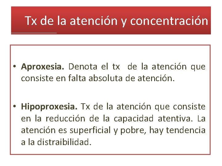 Tx de la atención y concentración • Aproxesia. Denota el tx de la atención