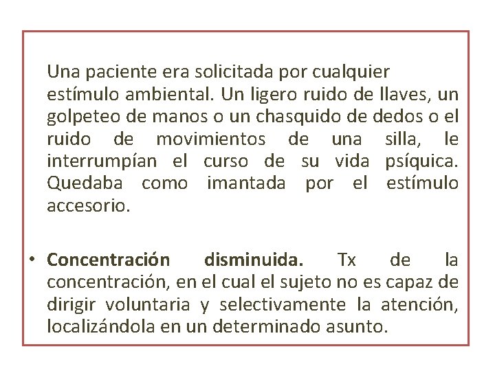 Una paciente era solicitada por cualquier estímulo ambiental. Un ligero ruido de llaves, un