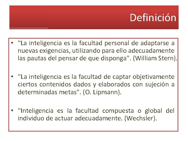 Definición • "La inteligencia es la facultad personal de adaptarse a nuevas exigencias, utilizando