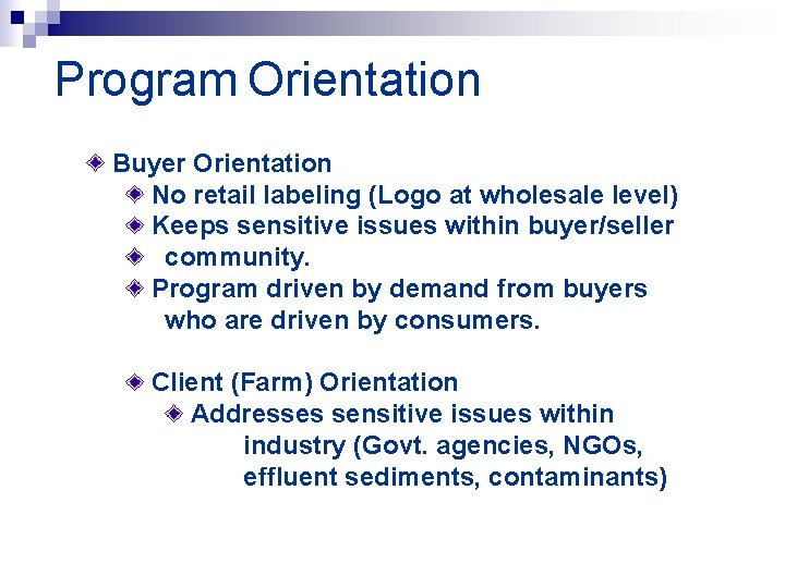 Program Orientation Buyer Orientation No retail labeling (Logo at wholesale level) Keeps sensitive issues