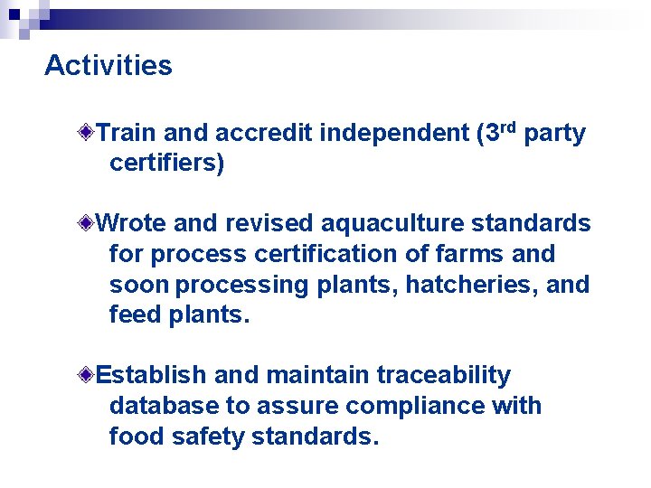 Activities Train and accredit independent (3 rd party certifiers) Wrote and revised aquaculture standards