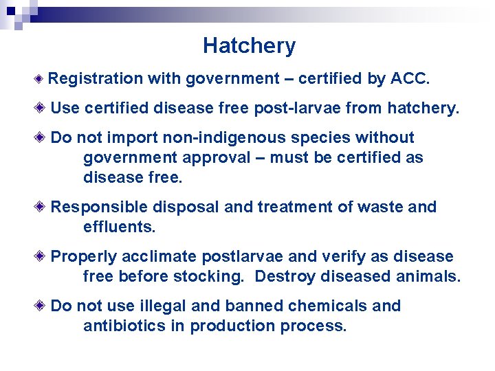 Hatchery Registration with government – certified by ACC. Use certified disease free post-larvae from