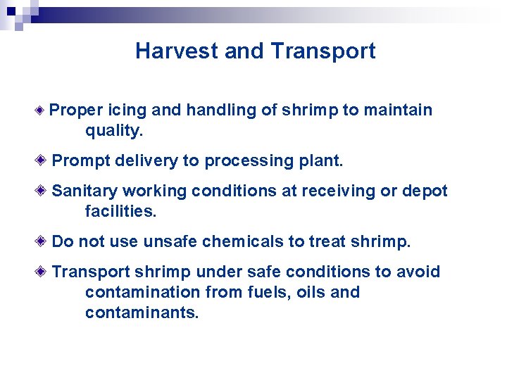Harvest and Transport Proper icing and handling of shrimp to maintain quality. Prompt delivery