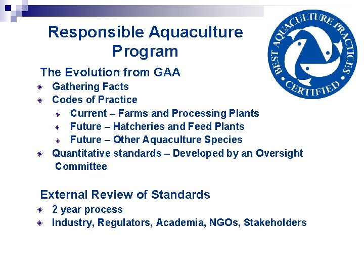 Responsible Aquaculture Program The Evolution from GAA Gathering Facts Codes of Practice Current –
