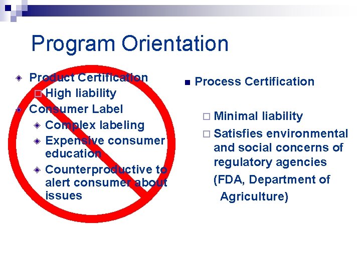 Program Orientation Product Certification ¨ High liability Consumer Label Complex labeling Expensive consumer education