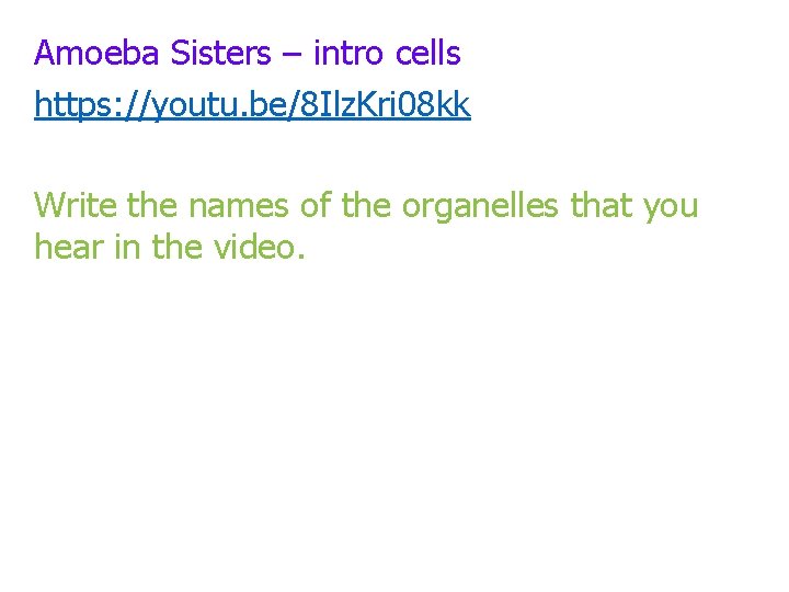 Amoeba Sisters – intro cells https: //youtu. be/8 Ilz. Kri 08 kk Write the