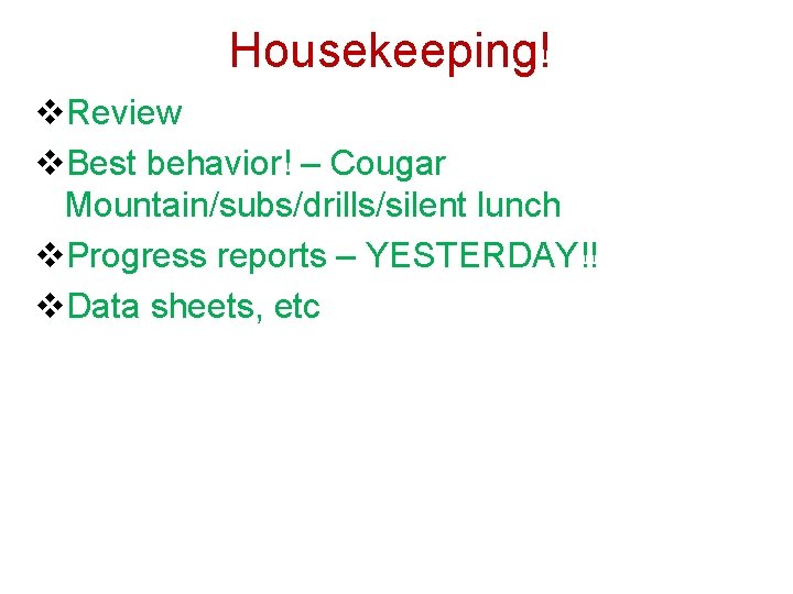 Housekeeping! v. Review v. Best behavior! – Cougar Mountain/subs/drills/silent lunch v. Progress reports –