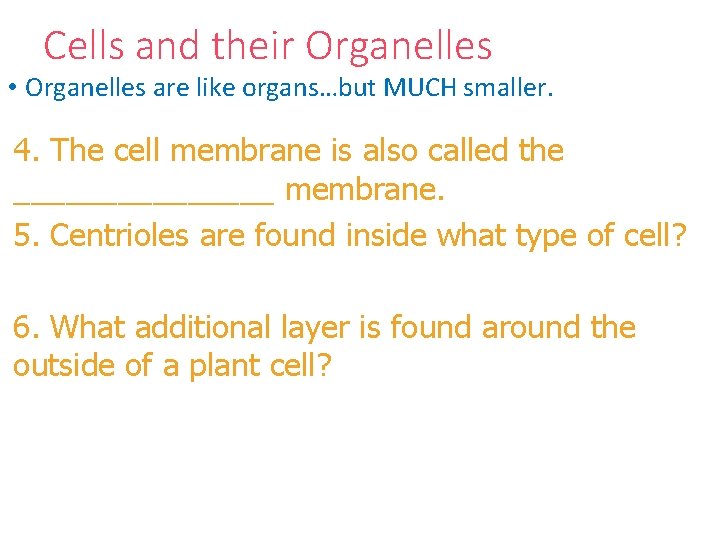 Cells and their Organelles • Organelles are like organs…but MUCH smaller. 4. The cell