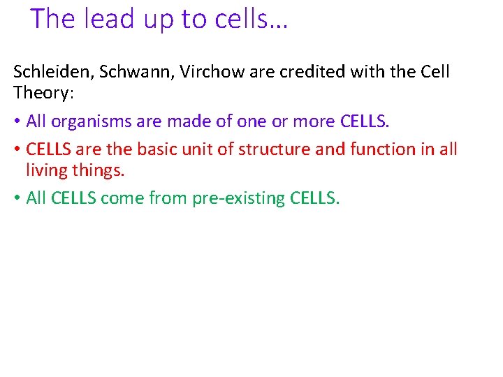 The lead up to cells… Schleiden, Schwann, Virchow are credited with the Cell Theory: