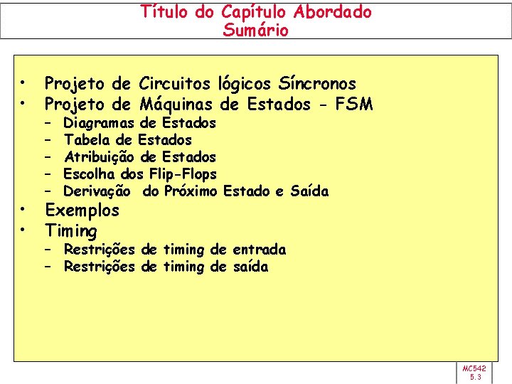 Título do Capítulo Abordado Sumário • • Projeto de Circuitos lógicos Síncronos Projeto de