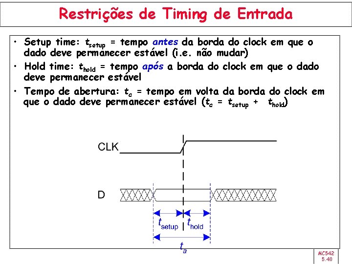 Restrições de Timing de Entrada • Setup time: tsetup = tempo antes da borda
