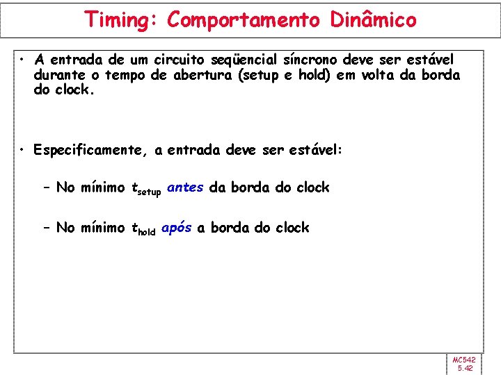 Timing: Comportamento Dinâmico • A entrada de um circuito seqüencial síncrono deve ser estável