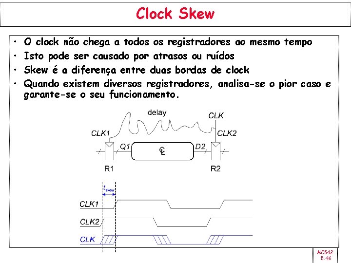 Clock Skew • • O clock não chega a todos os registradores ao mesmo