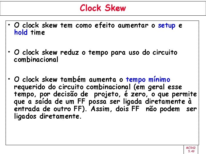 Clock Skew • O clock skew tem como efeito aumentar o setup e hold