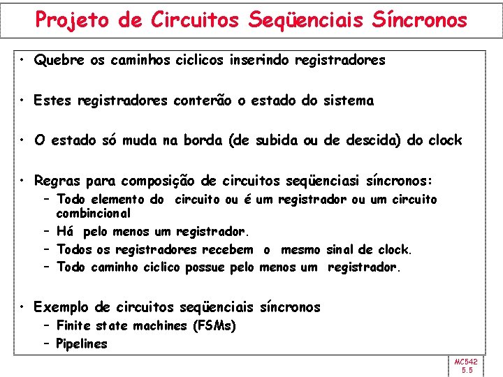 Projeto de Circuitos Seqüenciais Síncronos • Quebre os caminhos ciclicos inserindo registradores • Estes