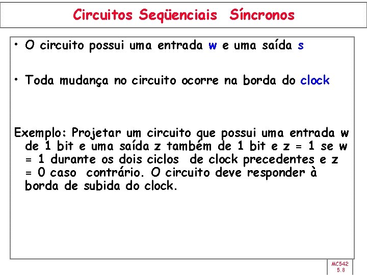 Circuitos Seqüenciais Síncronos • O circuito possui uma entrada w e uma saída s