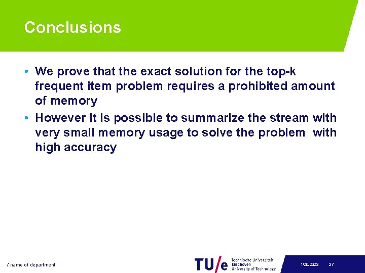 Conclusions • We prove that the exact solution for the top-k frequent item problem