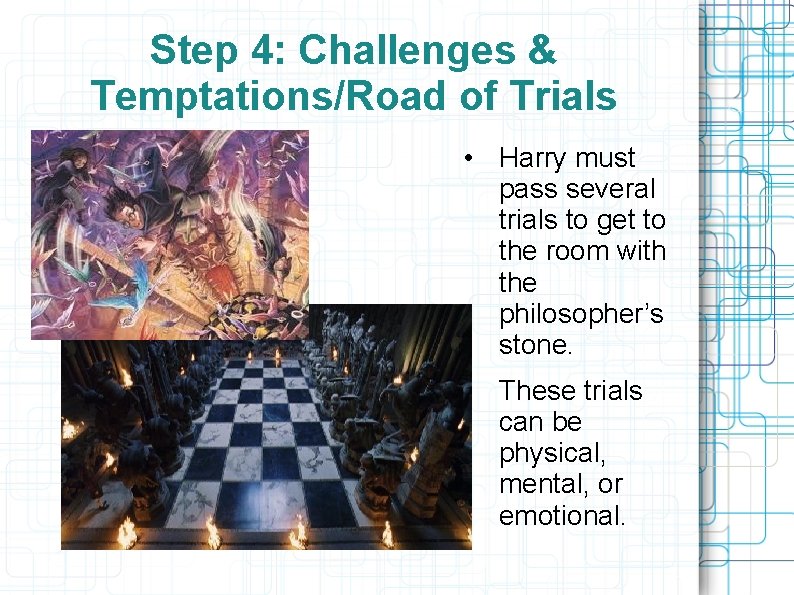 Step 4: Challenges & Temptations/Road of Trials • Harry must pass several trials to