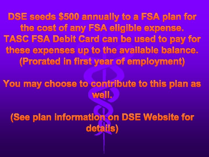 DSE seeds $500 annually to a FSA plan for the cost of any FSA