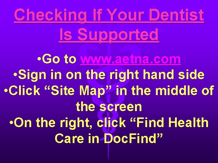Checking If Your Dentist Is Supported • Go to www. aetna. com • Sign