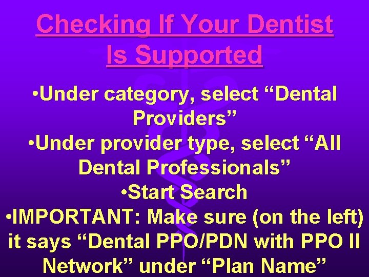 Checking If Your Dentist Is Supported • Under category, select “Dental Providers” • Under