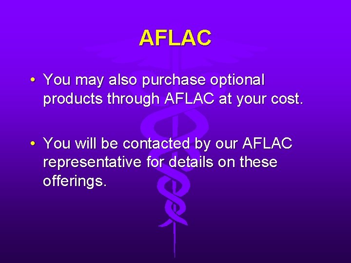 AFLAC • You may also purchase optional products through AFLAC at your cost. •