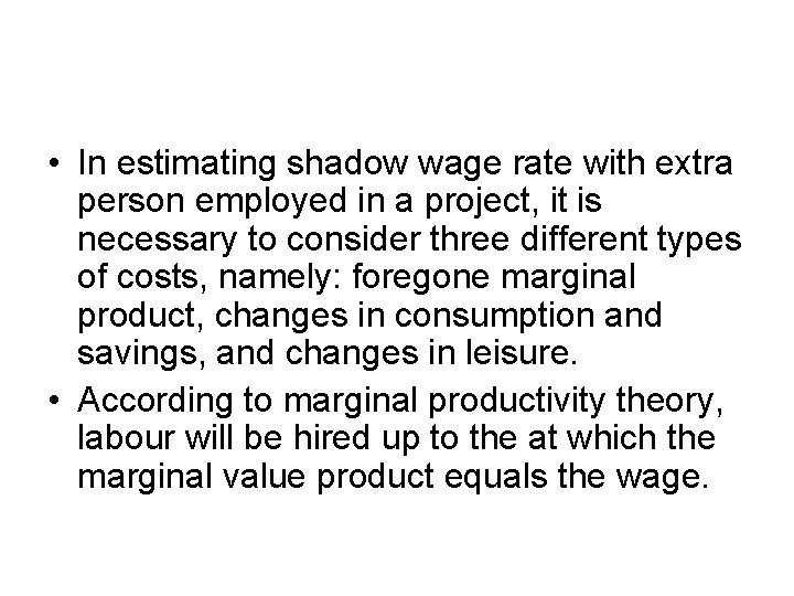  • In estimating shadow wage rate with extra person employed in a project,