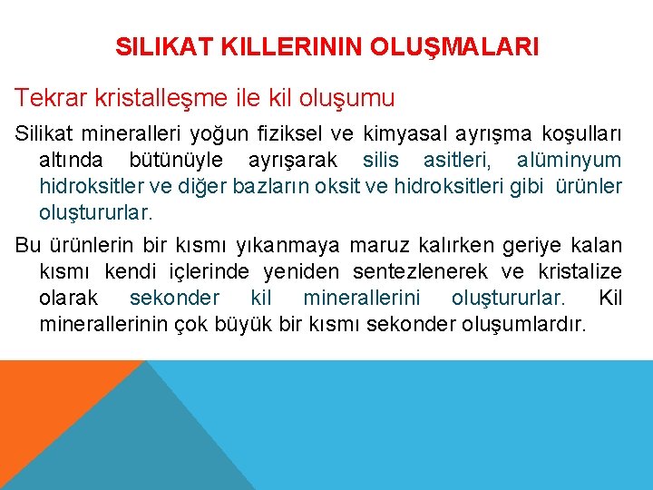 SILIKAT KILLERININ OLUŞMALARI Tekrar kristalleşme ile kil oluşumu Silikat mineralleri yoğun fiziksel ve kimyasal