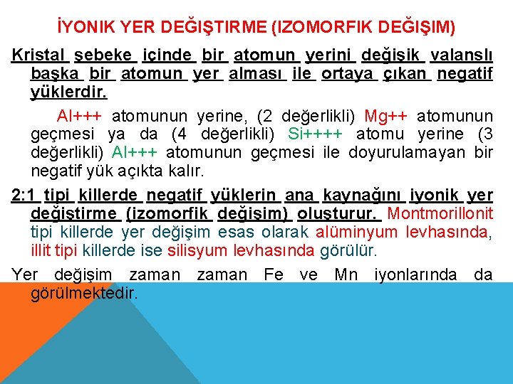 İYONIK YER DEĞIŞTIRME (IZOMORFIK DEĞIŞIM) Kristal şebeke içinde bir atomun yerini değişik valanslı başka