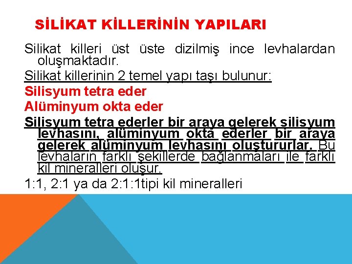 SİLİKAT KİLLERİNİN YAPILARI Silikat killeri üste dizilmiş ince levhalardan oluşmaktadır. Silikat killerinin 2 temel