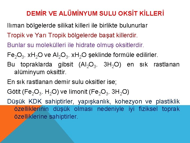 DEMİR VE ALÜMİNYUM SULU OKSİT KİLLERİ Ilıman bölgelerde silikat killeri ile birlikte bulunurlar Tropik