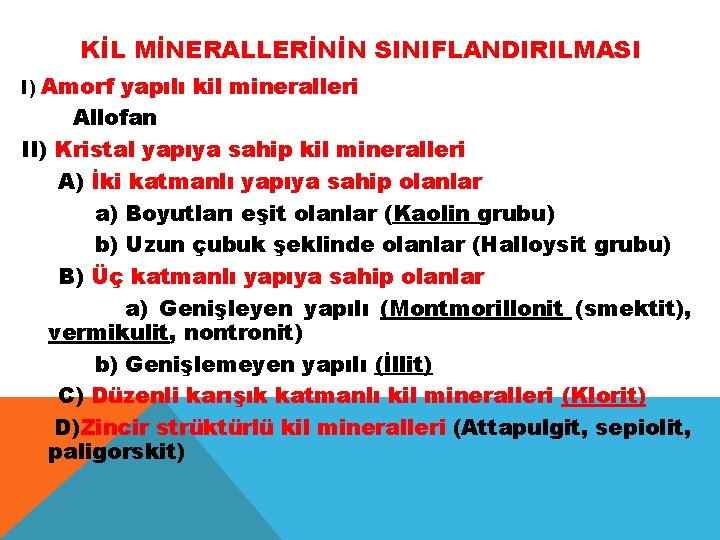 KİL MİNERALLERİNİN SINIFLANDIRILMASI I) Amorf yapılı kil mineralleri Allofan II) Kristal yapıya sahip kil