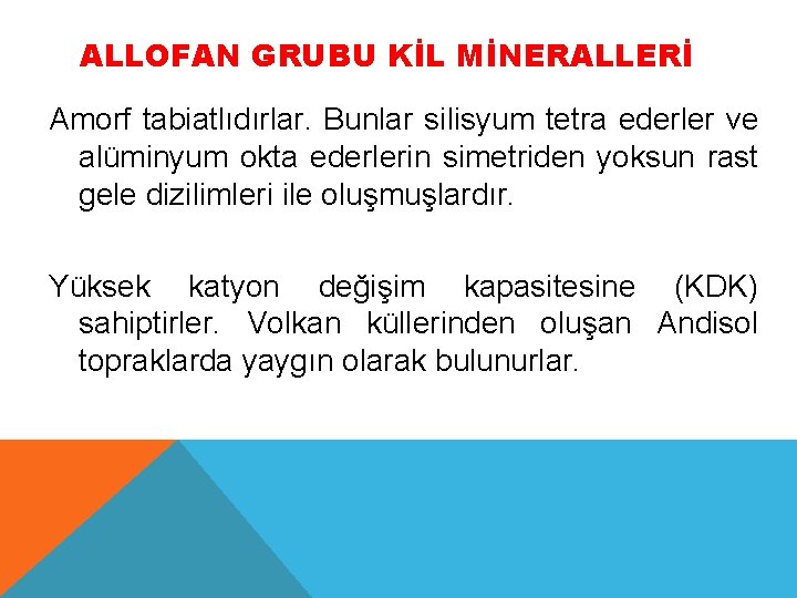 ALLOFAN GRUBU KİL MİNERALLERİ Amorf tabiatlıdırlar. Bunlar silisyum tetra ederler ve alüminyum okta ederlerin