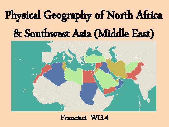 Physical Geography of North Africa & Southwest Asia (Middle East) Francisci WG. 4 